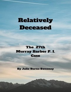 Relatively Deceased: The 27th Murray Barber P . I . Case (eBook, ePUB) - Burns-Sweeney, Julie