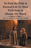 To Find the Path to Eternal Life Ye Must First Seek to Obtain My Word (eBook, ePUB)