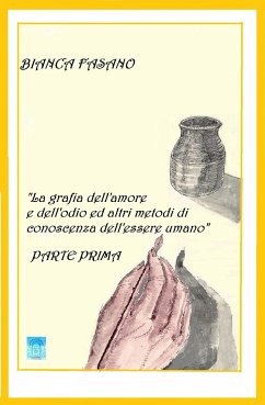 La grafia dell'amore e dell'odio e altri metodi di conoscenza dell'essere umano. (eBook, ePUB) - Fasano, Bianca