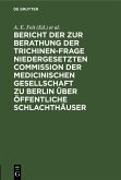 Bericht der zur Berathung der Trichinen-Frage niedergesetzten Commission der Medicinischen Gesellschaft zu Berlin über Öffentliche Schlachthäuser (eBook, PDF)