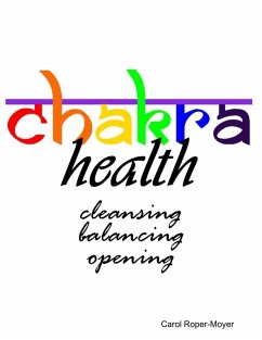 Chakra Health: Cleansing, Balancing, Opening (eBook, ePUB) - Roper-Moyer, Carol