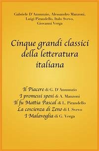 Cinque grandi classici della letteratura italiana (eBook, ePUB) - Classici, grandi; D'Annunzio, Gabriele; Manzoni, Alessandro; Pirandello, Luigi; Svevo, Italo; Verga, Giovanni