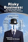 Risky Business: Sharing Health Data While Protecting Privacy (eBook, ePUB) Risky Business: Sharing Health Data While Protecting Privacy (eBook, ePUB)