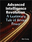 Advanced Intelligence Revolution : A Cautionary Tale of Device Power (eBook, ePUB)