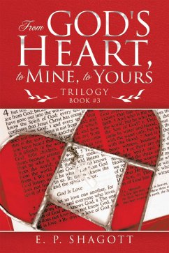 From God's Heart, to Mine, to Yours (eBook, ePUB) - Shagott, E. P.