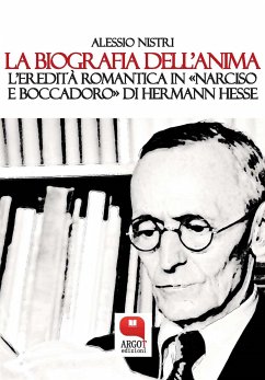 La biografia dell’anima. Hermann Hesse e il “Narciso e Boccadoro” (eBook, ePUB) - Nistri, Alessio