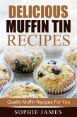 Delicious Muffin Tin Recipes: Quality Muffin Recipes For You (eBook, ePUB)