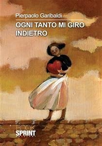 Ogni tanto mi giro indietro (eBook, ePUB) - Garibaldi, Pierpaolo