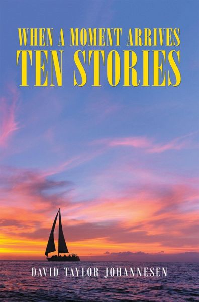 When a Moment Arrives Ten Stories (eBook, ePUB) When a Moment Arrives Ten Stories (eBook, ePUB)