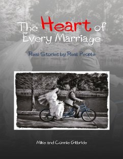 The Heart of Every Marriage - Real Stories By Real People (eBook, ePUB) - Gilbride, Connie; Gilbride, Mike