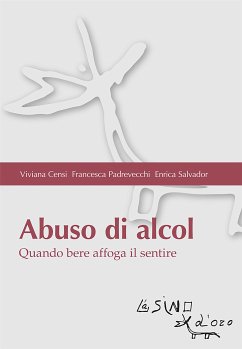 Abuso di alcol. Quando bere affoga il sentire (eBook, ePUB) - Censi, Viviana; Padrevecchi, Francesca; Salvador, Enrica