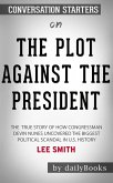 The Plot Against the President: The True Story of How Congressman Devin Nunes Uncovered the Biggest Political Scandal in U.S. History by Lee Smith: Conversation Starters (eBook, ePUB)