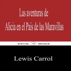Las aventuras de Alicia en el País de las Maravillas (eBook, ePUB) - Carroll, Lewis; Media, Zeuk