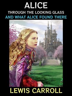 Alice Through the Looking Glass (eBook, ePUB) - Carroll, Lewis