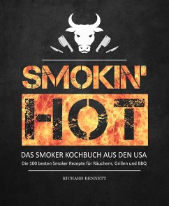 Smokin´ hot! - Das Smoker Kochbuch aus den USA: (eBook, ePUB) - Bennett, Richard