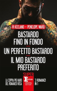 Bastardo fino in fondo - Un perfetto bastardo - Il mio bastardo preferito (eBook, ePUB) - Keeland, Vi; Ward, Penelope