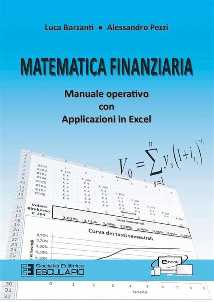 Matematica Finanziaria. Manuale Operativo con applicazioni in Excel (eBook, ePUB) Matematica Finanziaria. Manuale Operativo con applicazioni in Excel (eBook, ePUB)