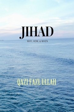 Jihad: Why, How, & When (eBook, ePUB) - Fazl Ullah, Qazi
