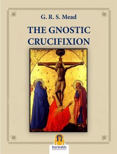 The Gnostic Crucifixion (eBook, ePUB) - Mead, G.R.S.