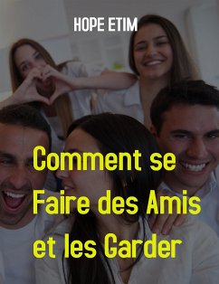 Comment se Faire des Amis et les Garder (eBook, ePUB) - Etim, Hope