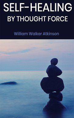 Self-Healing by Thought Force (eBook, ePUB) - Walker Atkinson, William