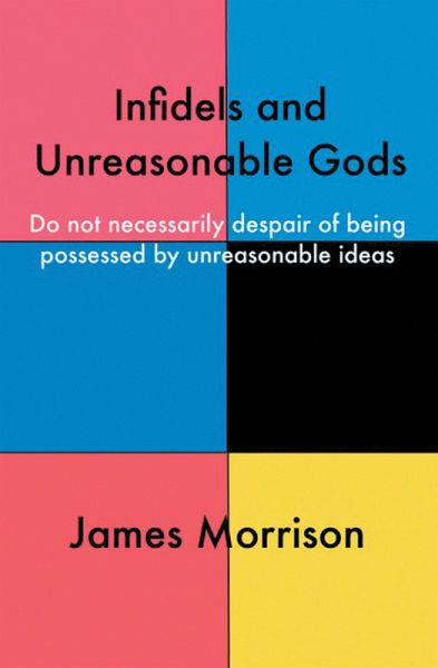 Infidels and Unreasonable Gods (eBook, ePUB) Infidels and Unreasonable Gods (eBook, ePUB)