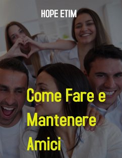 Come Fare e Mantenere Amici (eBook, ePUB) - Etim, Hope