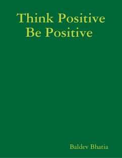 Think Positive Be Positive (eBook, ePUB) - Bhatia, Baldev