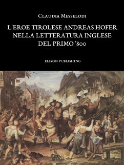 L'eroe tirolese Andreas Hofer nella letteratura inglese del primo '800 - Claudia Messelodi (eBook, ePUB) - Messelodi, Claudia