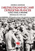 I militari italiani nei campi di prigionia francesi. Nord Africa 1943-1946. Memoriale del Toppa Club (eBook, ePUB)