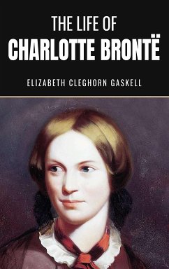 The Life of Charlotte Bronte (eBook, ePUB) - Cleghorn Gaskell, Elizabeth