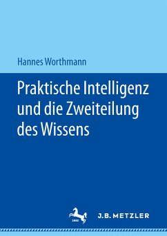 Praktische Intelligenz und die Zweiteilung des Wissens (eBook, PDF) - Worthmann, Hannes