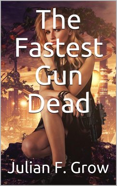 The Fastest Gun Dead (eBook, ePUB) - F. Grow, Julian