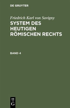 Friedrich Karl von Savigny: System des heutigen römischen Rechts. Band 4 (eBook, PDF) - Savigny, Friedrich Karl Von