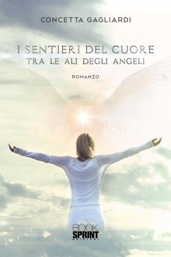 I sentieri del cuore tra le ali degli angeli (eBook, ePUB) - Gagliardi, Concetta