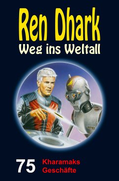 Ren Dhark – Weg ins Weltall 75: Kharamaks Geschäfte (eBook, ePUB) - Gardemann, Jan; Morawietz, Nina; Mehnert, Achim; Black, Ben B.