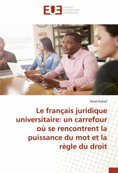 Le français juridique universitaire: un carrefour où se rencontrent la puissance du mot et la règle du droit - Kohail, Amal