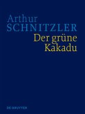 Der grüne Kakadu / Arthur Schnitzler: Werke in historisch-kritischen Ausgaben BAND 7