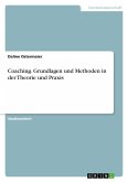 Coaching. Grundlagen und Methoden in der Theorie und Praxis