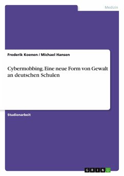 Cybermobbing. Eine neue Form von Gewalt an deutschen Schulen - Hansen, Michael;Koenen, Frederik