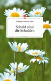 Schuld sind die Schulden. Life is a Story