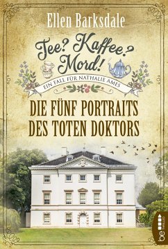 Die fünf Portraits des toten Doktors / Tee? Kaffee? Mord! Bd.11 - Barksdale, Ellen