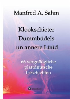 Klookschieter, Dummbüdels un annere Lüüd - Sahm, Manfred A.