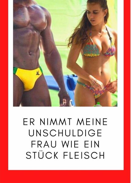 Er nimmt meine unschuldige Frau wie ein Stück Fleisch (eBook, ePUB)