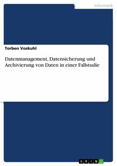 Datenmanagement, Datensicherung und Archivierung von Daten in einer Fallstudie - Voskuhl, Torben