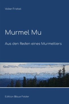 Murmel Mu - Aus den Reden eines Murmeltiers - Friebel, Volker