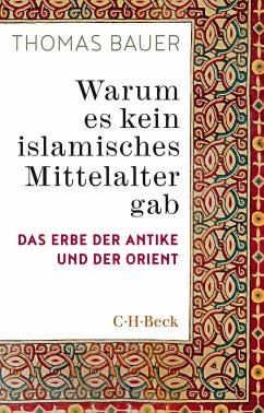 Warum es kein islamisches Mittelalter gab - Bauer, Thomas