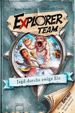 Jagd durchs ewige Eis / Explorer Team Bd.3 - Berenz, Björn;Dittert, Christoph