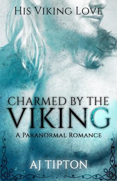 Charmed by the Viking: A Paranormal Romance (His Viking Love, #1) (eBook, ePUB) - Tipton, Aj