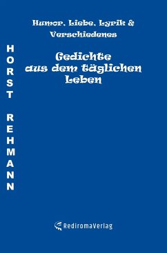 Gedichte aus dem täglichen Leben - Horst Rehmann